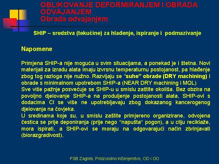 OBLIKOVANJE DEFORMIRANJEM I OBRADA ODVAJANJEM Obrada odvajanjem SHIP – sredstva (tekućine) za hlađenje, ispiranje