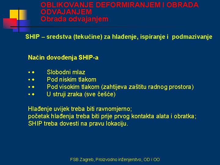 OBLIKOVANJE DEFORMIRANJEM I OBRADA ODVAJANJEM Obrada odvajanjem SHIP – sredstva (tekućine) za hlađenje, ispiranje