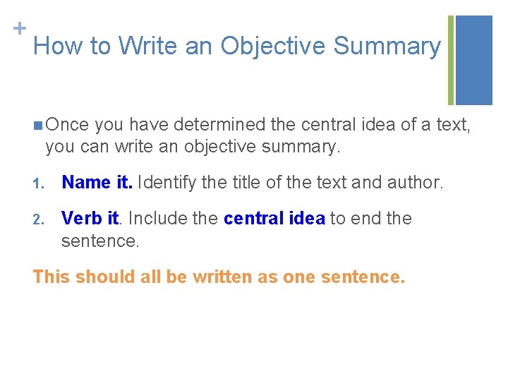 + How to Write an Objective Summary n Once you have determined the central