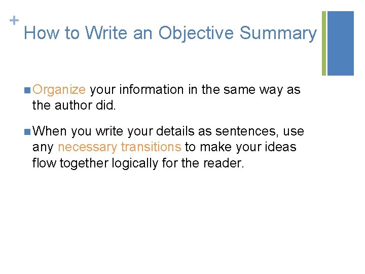+ How to Write an Objective Summary n Organize your information in the same