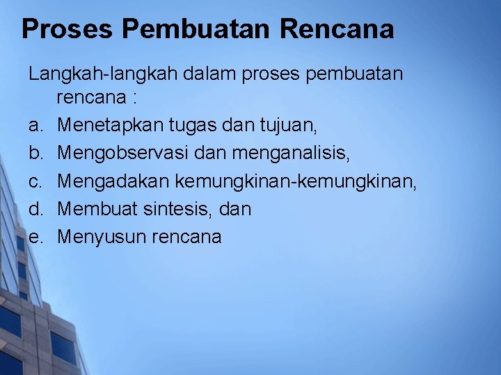 Proses Pembuatan Rencana Langkah-langkah dalam proses pembuatan rencana : a. Menetapkan tugas dan tujuan,