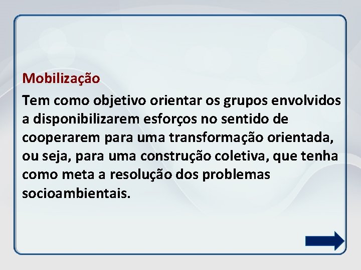 Mobilização Tem como objetivo orientar os grupos envolvidos a disponibilizarem esforços no sentido de