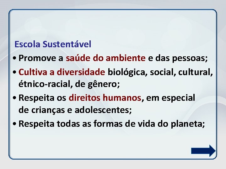  Escola Sustentável • Promove a saúde do ambiente e das pessoas; • Cultiva