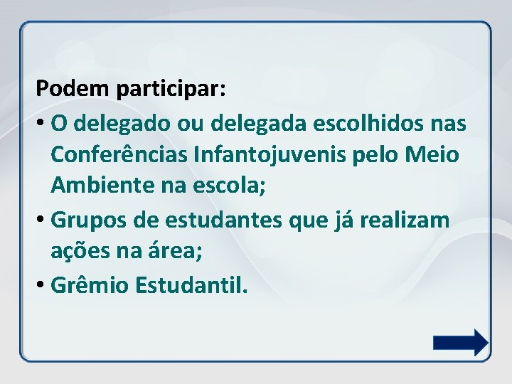 Podem participar: • O delegado ou delegada escolhidos nas Conferências Infantojuvenis pelo Meio Ambiente