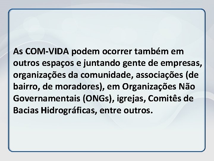 As COM-VIDA podem ocorrer também em outros espaços e juntando gente de empresas, organizações