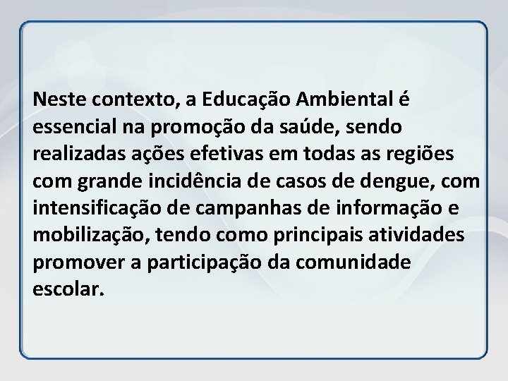 Neste contexto, a Educação Ambiental é essencial na promoção da saúde, sendo realizadas ações