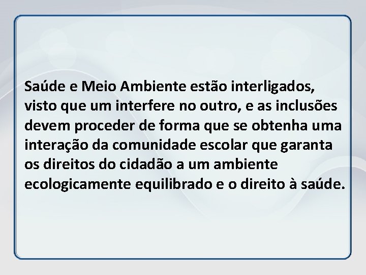 Saúde e Meio Ambiente estão interligados, visto que um interfere no outro, e as