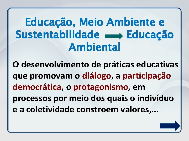 Educação, Meio Ambiente e Sustentabilidade Educação Ambiental O desenvolvimento de práticas educativas que promovam