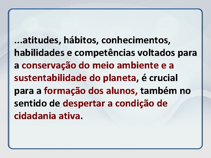 . . . atitudes, hábitos, conhecimentos, habilidades e competências voltados para a conservação do