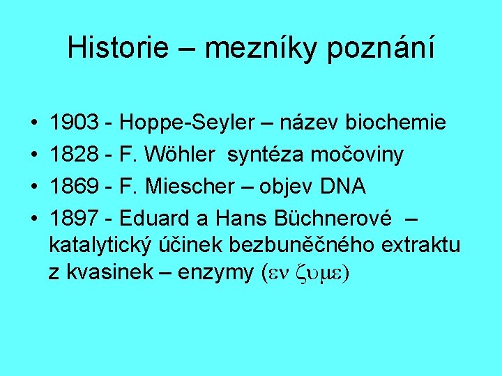 Historie – mezníky poznání • • 1903 - Hoppe-Seyler – název biochemie 1828 -