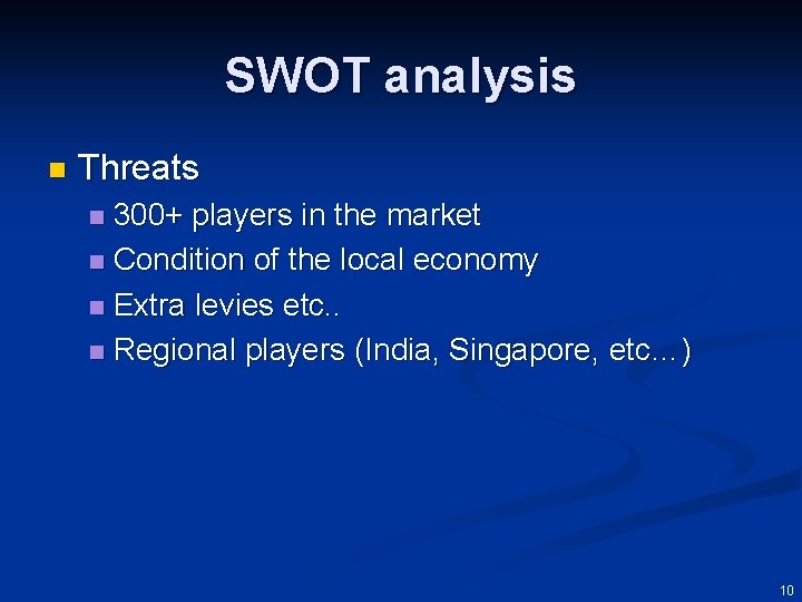 SWOT analysis n Threats 300+ players in the market n Condition of the local