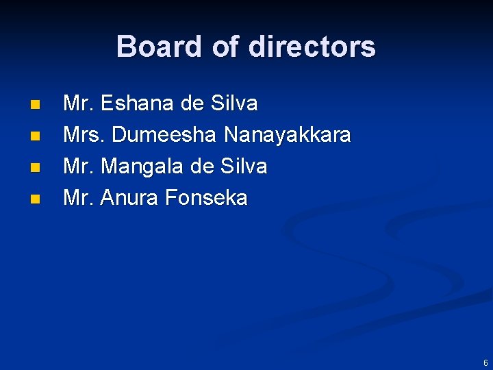 Board of directors n n Mr. Eshana de Silva Mrs. Dumeesha Nanayakkara Mr. Mangala