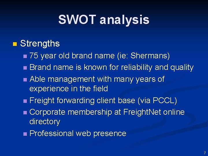 SWOT analysis n Strengths 75 year old brand name (ie: Shermans) n Brand name