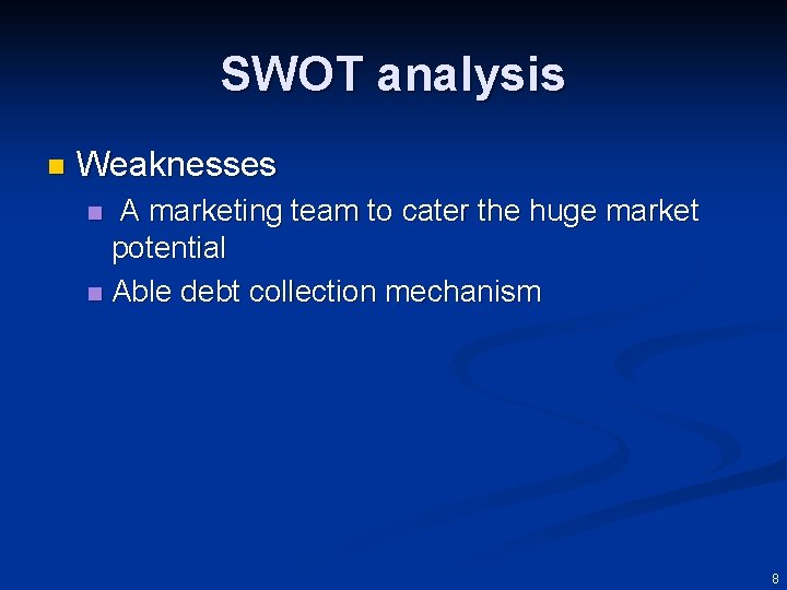 SWOT analysis n Weaknesses A marketing team to cater the huge market potential n