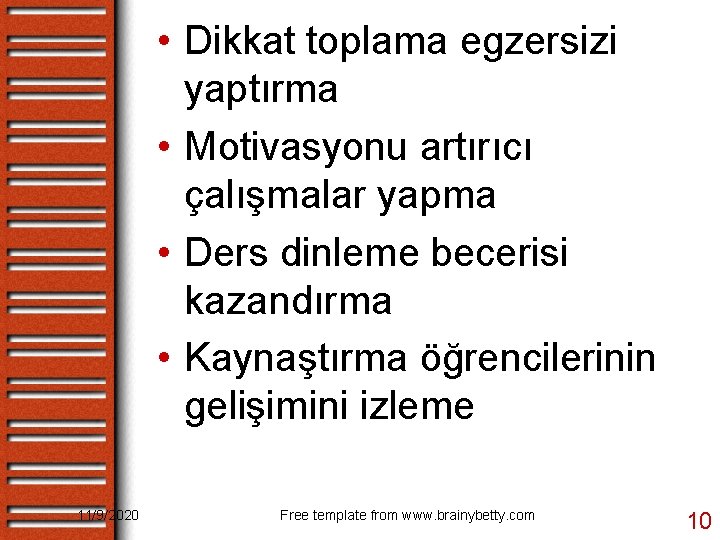  • Dikkat toplama egzersizi yaptırma • Motivasyonu artırıcı çalışmalar yapma • Ders dinleme