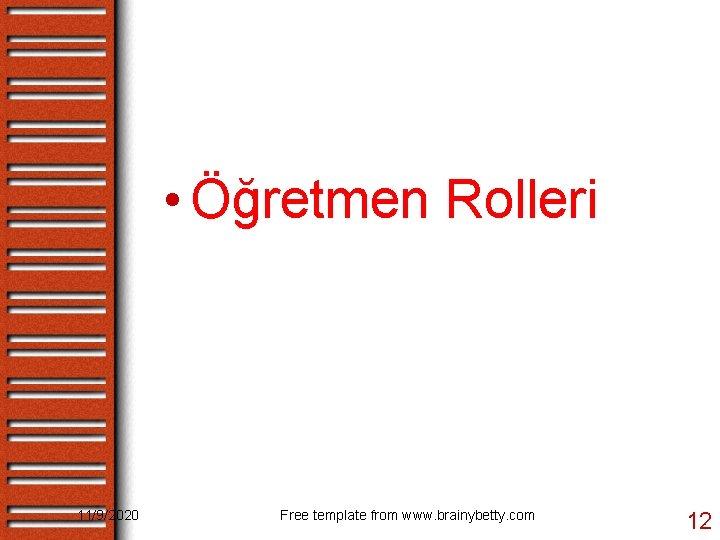  • Öğretmen Rolleri 11/9/2020 Free template from www. brainybetty. com 12 