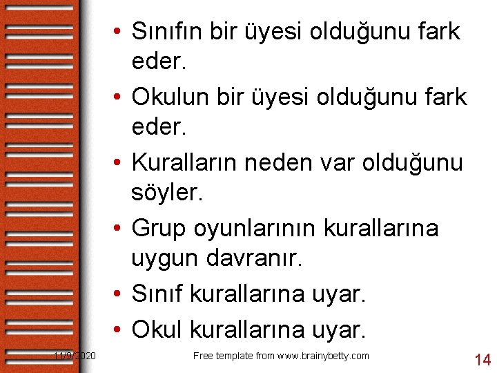  • Sınıfın bir üyesi olduğunu fark eder. • Okulun bir üyesi olduğunu fark