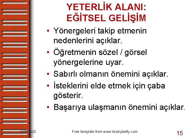 YETERLİK ALANI: EĞİTSEL GELİŞİM • Yönergeleri takip etmenin nedenlerini açıklar. • Öğretmenin sözel /