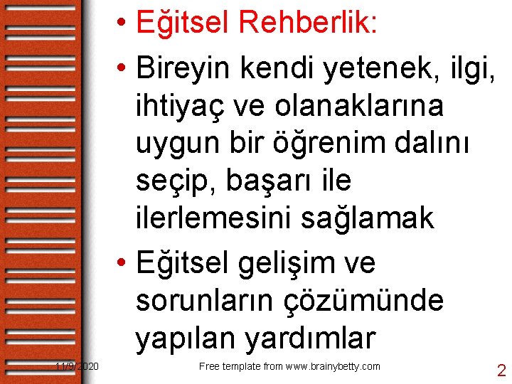  • Eğitsel Rehberlik: • Bireyin kendi yetenek, ilgi, ihtiyaç ve olanaklarına uygun bir