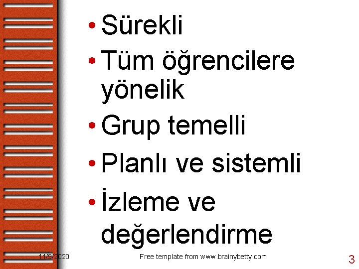  • Sürekli • Tüm öğrencilere yönelik • Grup temelli • Planlı ve sistemli