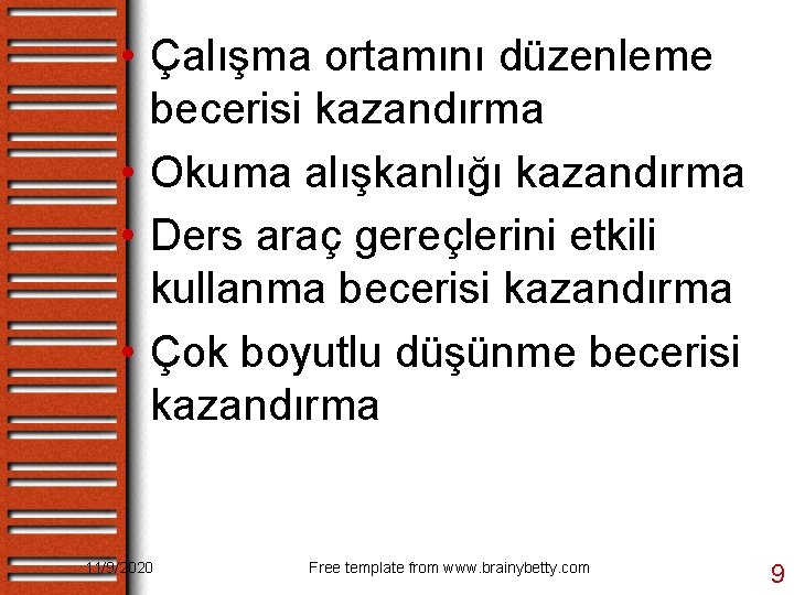  • Çalışma ortamını düzenleme becerisi kazandırma • Okuma alışkanlığı kazandırma • Ders araç