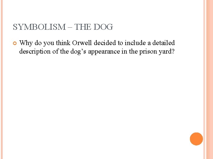 SYMBOLISM – THE DOG Why do you think Orwell decided to include a detailed