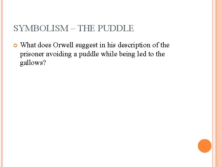 SYMBOLISM – THE PUDDLE What does Orwell suggest in his description of the prisoner