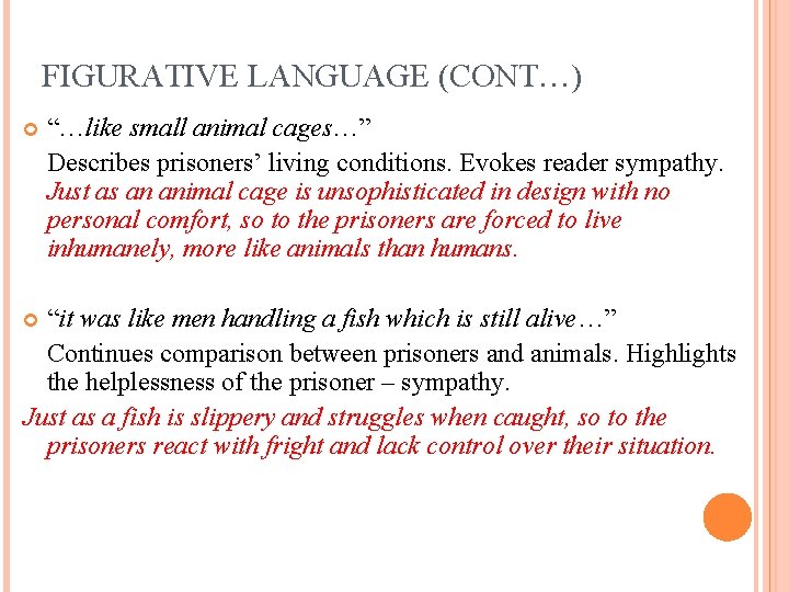 FIGURATIVE LANGUAGE (CONT…) “…like small animal cages…” Describes prisoners’ living conditions. Evokes reader sympathy.