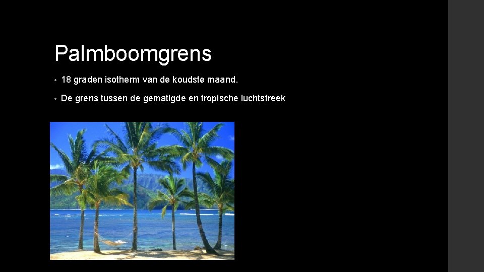 Palmboomgrens • 18 graden isotherm van de koudste maand. • De grens tussen de