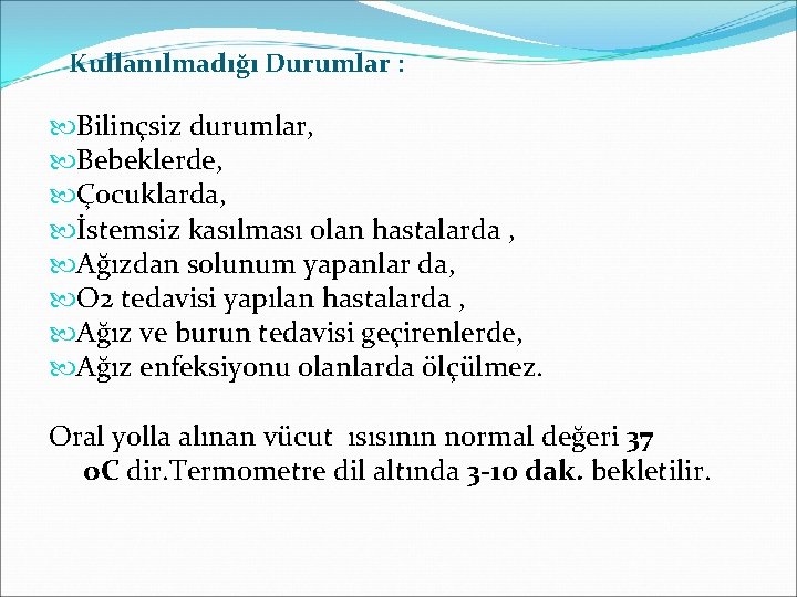 Kullanılmadığı Durumlar : Bilinçsiz durumlar, Bebeklerde, Çocuklarda, İstemsiz kasılması olan hastalarda , Ağızdan solunum