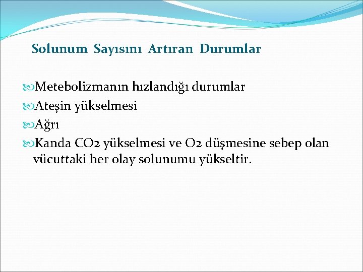 Solunum Sayısını Artıran Durumlar Metebolizmanın hızlandığı durumlar Ateşin yükselmesi Ağrı Kanda CO 2 yükselmesi