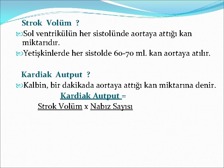 Strok Volüm ? Sol ventrikülün her sistolünde aortaya attığı kan miktarıdır. Yetişkinlerde her sistolde