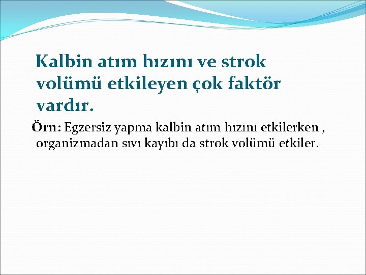 Kalbin atım hızını ve strok volümü etkileyen çok faktör vardır. Örn: Egzersiz yapma kalbin