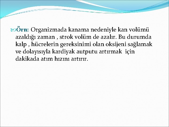  Örn: Organizmada kanama nedeniyle kan volümü azaldığı zaman , strok volüm de azalır.