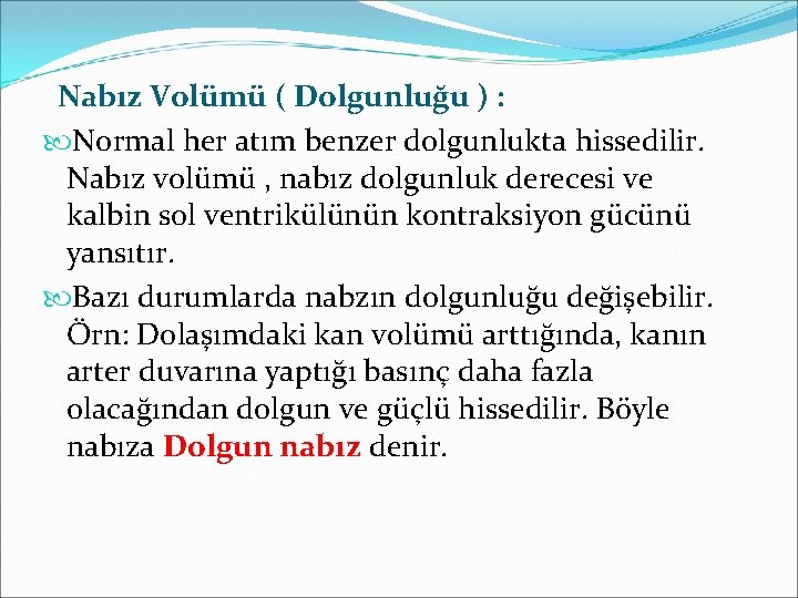 Nabız Volümü ( Dolgunluğu ) : Normal her atım benzer dolgunlukta hissedilir. Nabız volümü