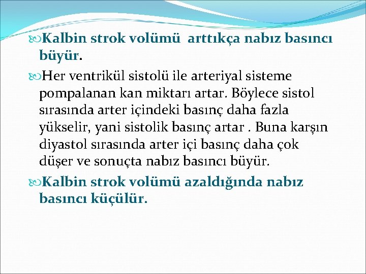  Kalbin strok volümü arttıkça nabız basıncı büyür. Her ventrikül sistolü ile arteriyal sisteme