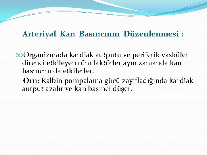 Arteriyal Kan Basıncının Düzenlenmesi : Organizmada kardiak autputu ve periferik vasküler direnci etkileyen tüm