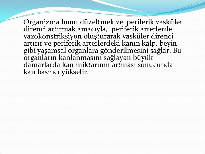 Organizma bunu düzeltmek ve periferik vasküler direnci artırmak amacıyla, periferik arterlerde vazokonstriksiyon oluşturarak vasküler