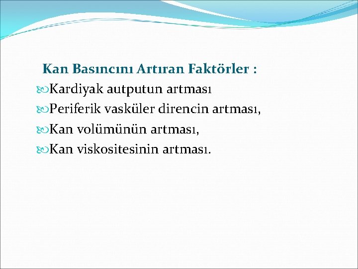 Kan Basıncını Artıran Faktörler : Kardiyak autputun artması Periferik vasküler direncin artması, Kan volümünün