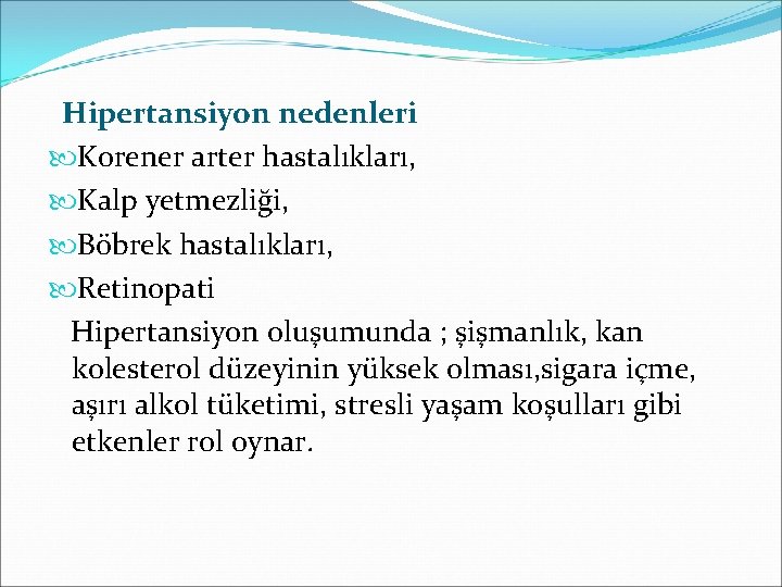 Hipertansiyon nedenleri Korener arter hastalıkları, Kalp yetmezliği, Böbrek hastalıkları, Retinopati Hipertansiyon oluşumunda ; şişmanlık,