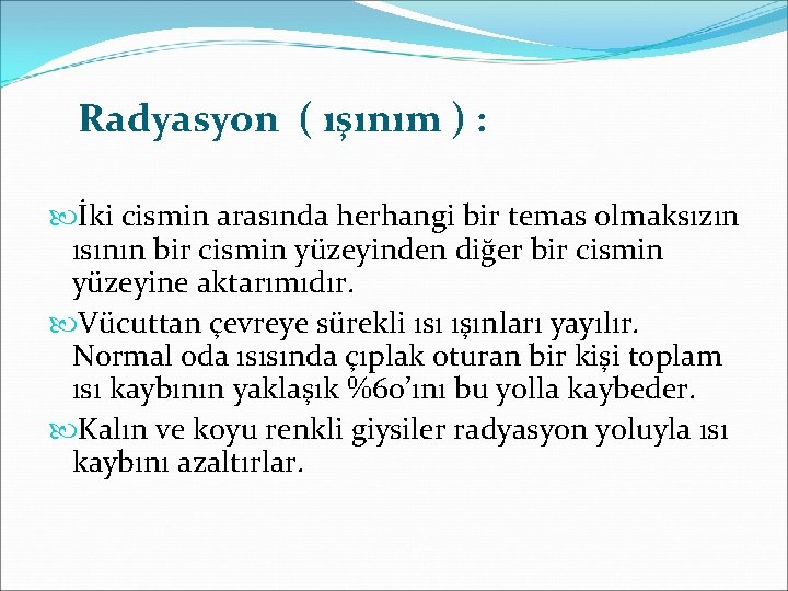 Radyasyon ( ışınım ) : İki cismin arasında herhangi bir temas olmaksızın ısının bir