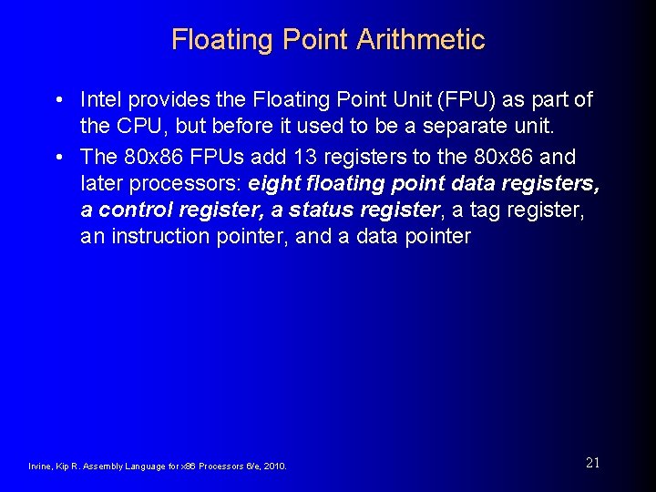 Floating Point Arithmetic • Intel provides the Floating Point Unit (FPU) as part of