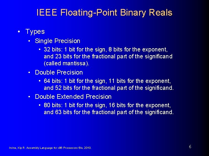 IEEE Floating-Point Binary Reals • Types • Single Precision • 32 bits: 1 bit