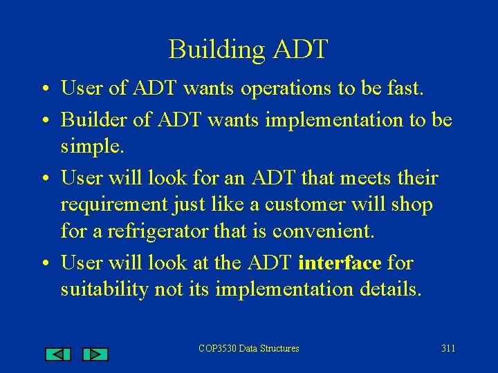 Building ADT • User of ADT wants operations to be fast. • Builder of