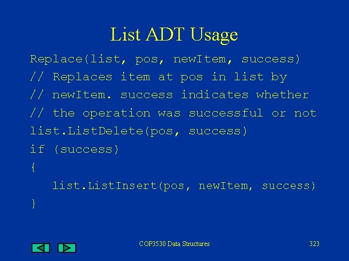 List ADT Usage Replace(list, pos, new. Item, success) // Replaces item at pos in