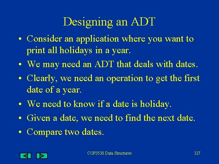 Designing an ADT • Consider an application where you want to print all holidays