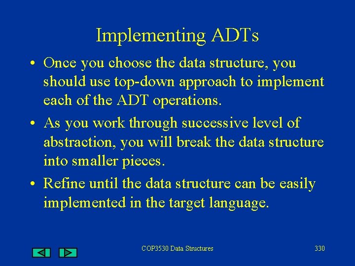 Implementing ADTs • Once you choose the data structure, you should use top-down approach