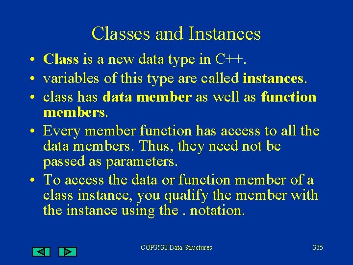 Classes and Instances • Class is a new data type in C++. • variables