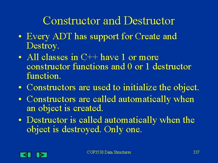 Constructor and Destructor • Every ADT has support for Create and Destroy. • All