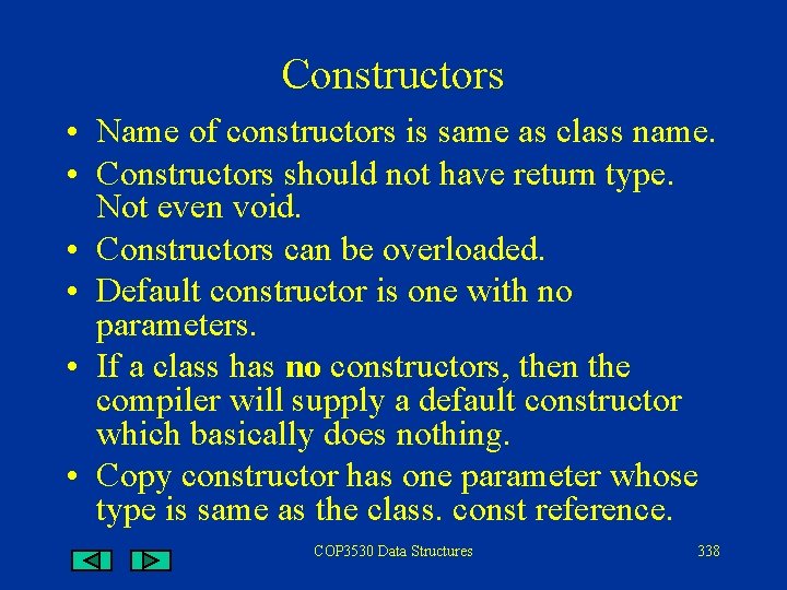 Constructors • Name of constructors is same as class name. • Constructors should not